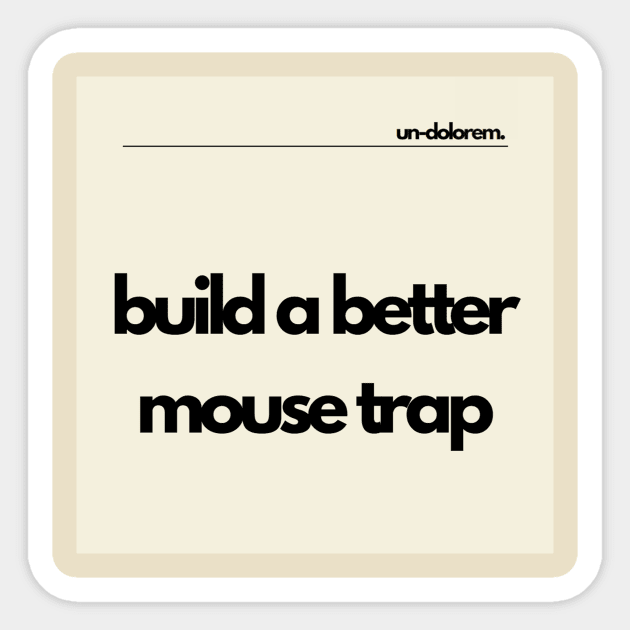 Un-Dolorem Light - Build A Better Mouse Trap Sticker by un-dolorem.